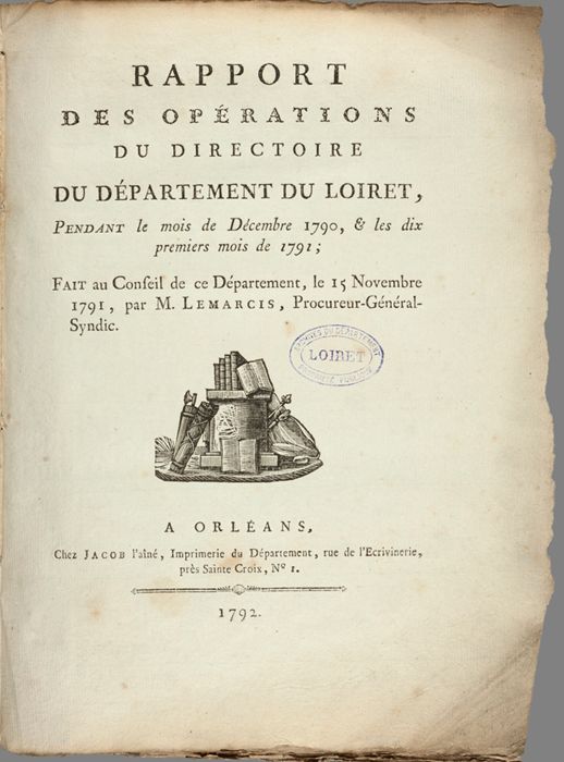 Rapport des opérations du Directoire du département du Loiret en décembre 1790 et les dix premiers mois de 1791, cahier imprimé, 1792, 101 pages.