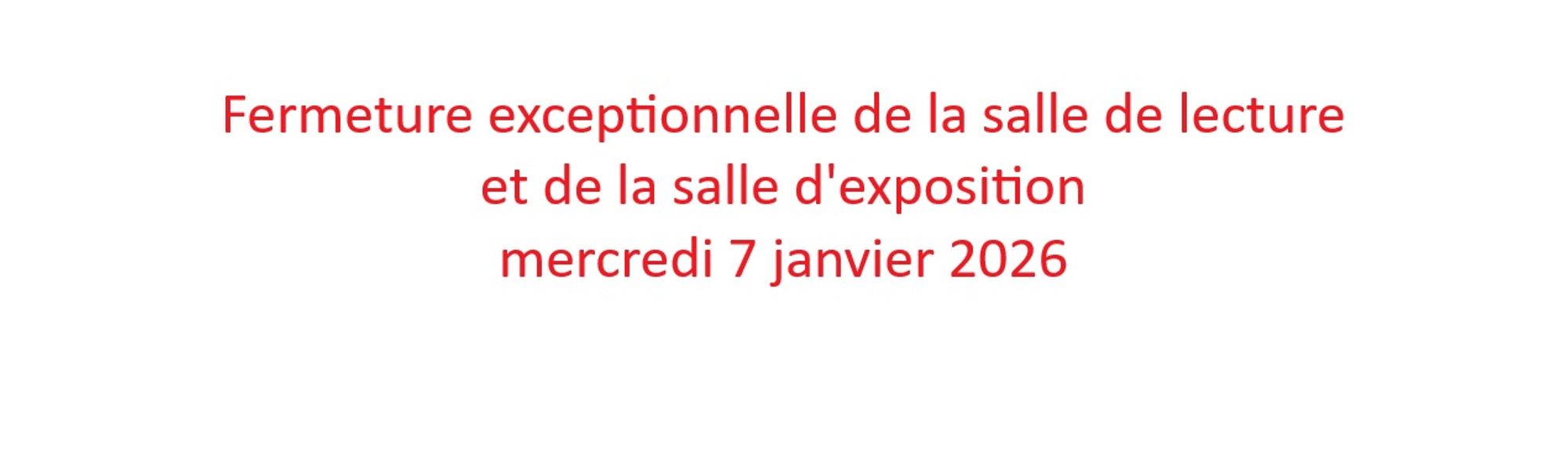 Fermeture exceptionnelle mercredi 7 janvier